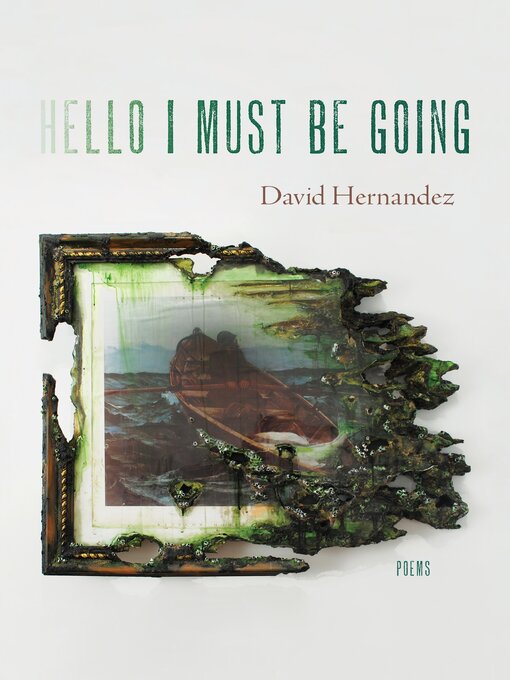 Title details for Hello I Must Be Going by David Hernandez - Available